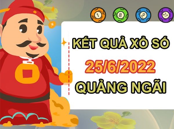 Dự đoán XSQNG 25/6/2022 chốt KQXS VIP Quảng Ngãi