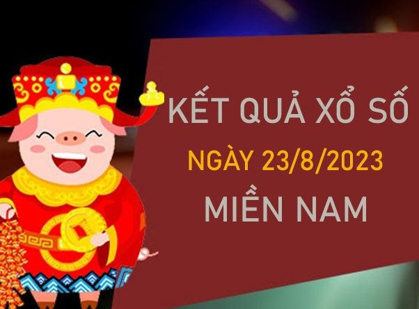 Dự đoán XSMN 23/8/2023 chốt KQXS VIP miền Nam